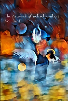 The Artwork of 3ichael 7ambert: Volume II - Michael Andrew Lambert