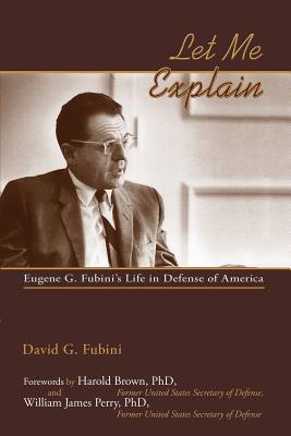 Let Me Explain: Eugene G. Fubini's Life in Defense of America - David G. Fubini
