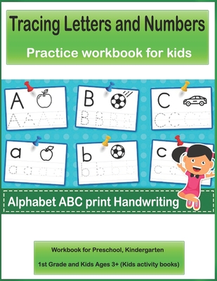 Tracing Letters and Numbers Alphabet ABC print Handwriting Practice workbook for kids: Workbook for Preschool, Kindergarten,1st Grade and Kids Ages 3+ - Handwriting Alphabets