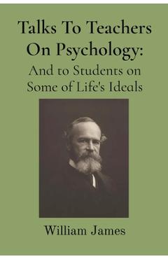 Coperta cărții 'Talks To Teachers On Psychology - William James'
