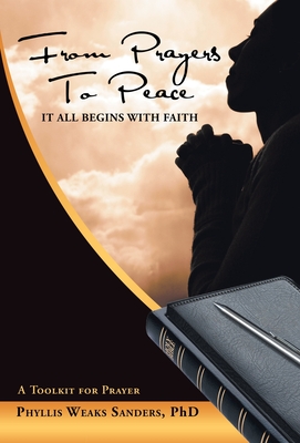 From Prayers to Peace: It All Begins with Faith - Phyllis Weaks Sanders