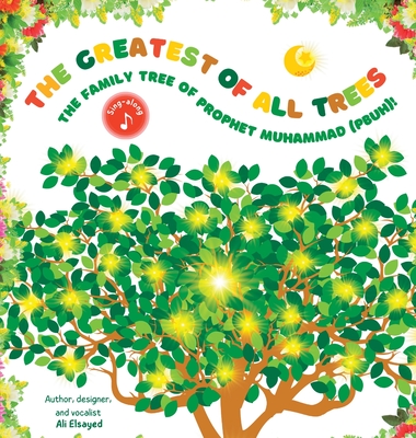 The Greatest of All Trees: The Family Tree of Prophet Muhammad (pbuh): The Family Tree of Prophet Muhammad (pbuh) - Ali Elsayed