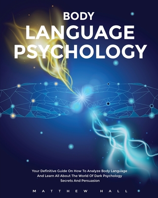 Coperta cărții 'Body Language Psychology: Your Definitive Guide On How To Analyze Body Language And Learn All About The World Of Dark'