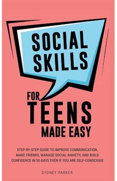 Coperta cărții 'Social Skills for Teens Made Easy: Step-by-step guide to improve communication, make friends, manage social anxiety,'