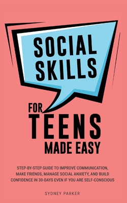Coperta cărții 'Social Skills for Teens Made Easy: Step-by-step guide to improve communication, make friends, manage social anxiety,'