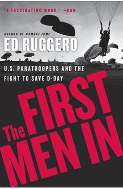 Coperta cărții 'The First Men in: US Paratroopers and the Fight to Save D-Day - Ed Ruggero'