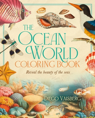 The Ocean World Coloring Book: Reveal the Beauty of the Seas - Diego Vaisberg
