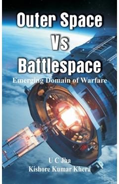 Coperta cărții 'Outer Space Vs Battlespace: Emerging Domain of Warfare - U. C. Jha'