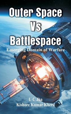 Coperta cărții 'Outer Space Vs Battlespace: Emerging Domain of Warfare - U. C. Jha'