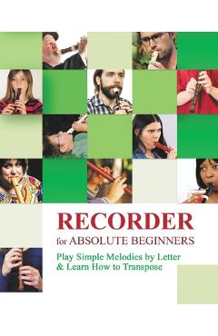 Recorder for Absolute Beginners: Play Simple Melodies by Letter - Helen Winter