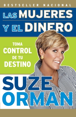Coperta cărții 'Las Mujeres Y El Dinero: Toma Control de Tu Destino / Women & Money: Owning the Power to Control Your Destiny - Suze'