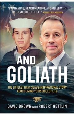 Coperta cărții 'And Goliath: The Littlest Navy SEAL's Inspirational Story About Living Your Biggest Life - David Brown'