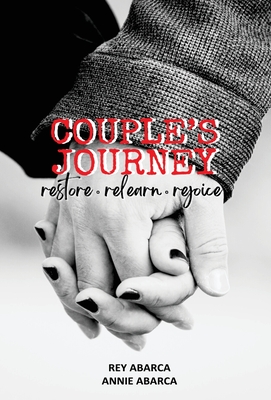 Couple's Journey: Restore, Relearn, Rejoice - Rey Abarca