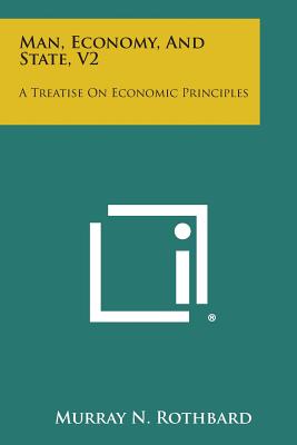 Coperta cărții 'Man, Economy, and State, V2: A Treatise on Economic Principles - Murray N. Rothbard'