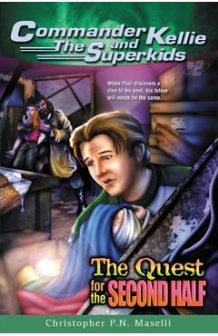 Coperta cărții '(Commander Kellie and the Superkids' Adventure #2) the Quest for the Second Half - Christopher Pn Maselli'