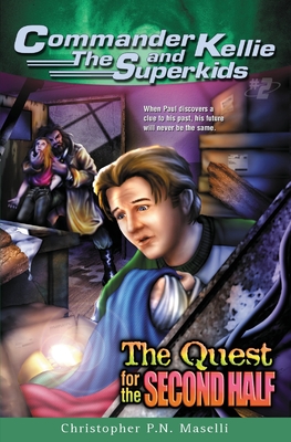 Coperta cărții '(Commander Kellie and the Superkids' Adventure #2) the Quest for the Second Half - Christopher Pn Maselli'