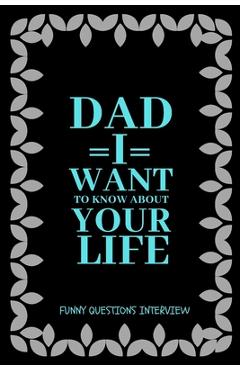Coperta cărții 'Dad I want to Know about Your Life: A keepsake interview book with 110 questions to ask father - Sumon Khan'