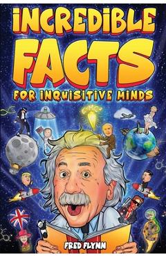 Poza produsului Incredible Facts for Inquisitive Minds: Mind-Boggling Facts About Science, History, Pop Culture & The Weird World We Live In - Fred Flynn