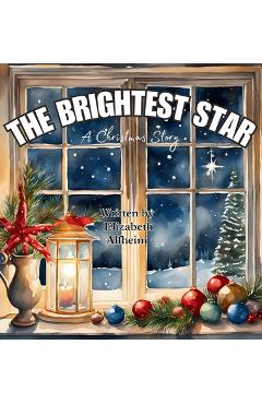 Coperta cărții 'The Brightest Star: A Christmas Story - Elizabeth M. Alfheim'
