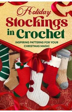 Coperta cărții 'Holiday Stockings in Crochet: Inspiring Patterns for Your Christmas Magic - Elliot Horton'