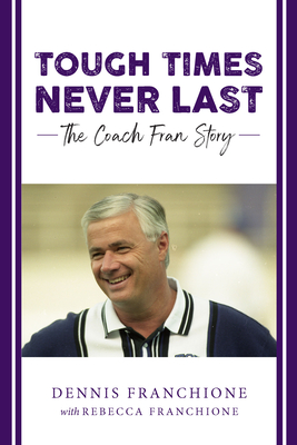 Tough Times Never Last: The Coach Fran Story - Rebecca Franchione