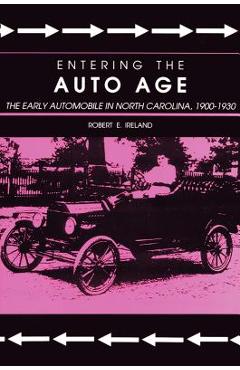 Coperta cărții 'Entering the Auto Age: The Early Automobile in North Carolina, 1900-1930 - Robert E. Ireland'