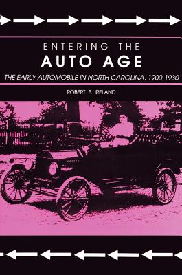 Coperta cărții 'Entering the Auto Age: The Early Automobile in North Carolina, 1900-1930 - Robert E. Ireland'