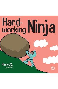 Coperta cărții 'Hard-working Ninja: A Children's Book About Valuing a Hard Work Ethic - Mary Nhin'