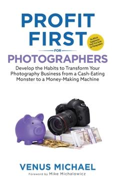 Coperta cărții 'Profit First for Photographers - Venus Michael'