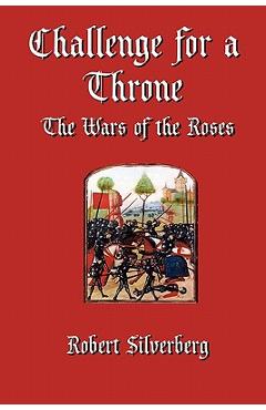 Coperta cărții 'Challenge for a Throne: The Wars of the Roses - Robert Silverberg'