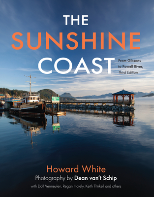 Coperta cărții 'The Sunshine Coast: From Gibsons to Powell River, 3rd Edition - Howard White'
