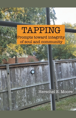 Coperta cărții 'Tapping: prompts toward integrity of soul and community - Herschel E. Moore'
