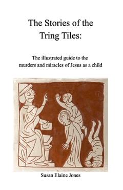 Coperta cărții 'Stories of the Tring Tiles: The murders and miracles of Jesus as a child - Susan Elaine Jones'