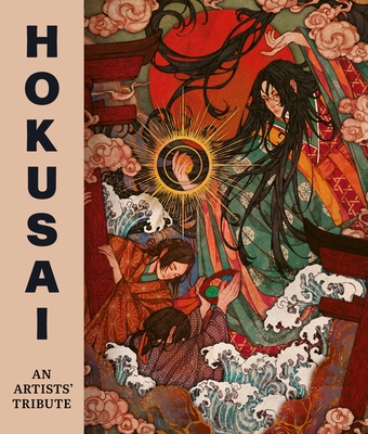 Hokusai: An Artists' Tribute: 14 Art Projects Inspired by the Icon's Great Picture Book of Everything -