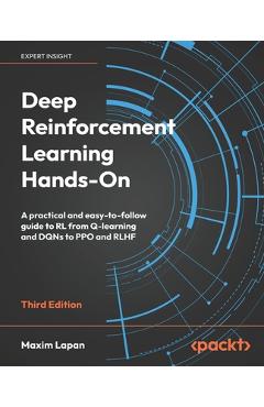 Poza produsului Deep Reinforcement Learning Hands-On - Third Edition: A practical and easy-to-follow guide to RL from Q-learning and DQNs to PPO and RLHF - Maxim Lapan