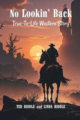 No Lookin' Back: A True-To-Life Western Story - Ted Riddle