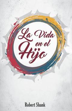 La Vida en el Hijo - Robert Shank
