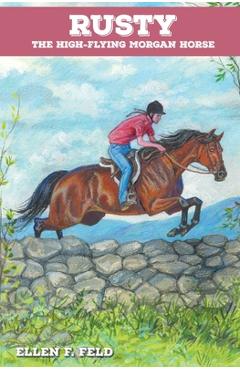 Coperta cărții 'Rusty: The High-Flying Morgan Horse - Ellen F. Feld'