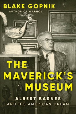 Coperta cărții 'The Maverick's Museum: Albert Barnes and His American Dream - Blake Gopnik'