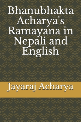Bhanubhakta Acharya's Ramayana in Nepali and English - Jayaraj Acharya