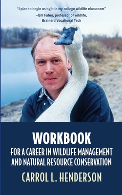 Workbook for a Career in Wildlife Management and Natural Resource Conservation - Carrol L. Henderson