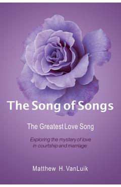 Coperta cărții 'The Song of Songs: The Greatest Love Song - Matthew H. Vanluik'