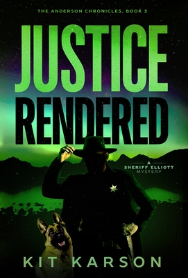 Justice Rendered: A Sheriff Elliot Mystery - Kit Karson