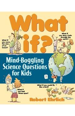 Coperta cărții 'What If: Mind-Boggling Science Questions for Kids - Robert Ehrlich'