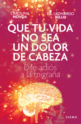 Coperta cărții 'Que Tu Vida No Sea Un Dolor de Cabeza: Dile Adiós a la Migraña May Your Life Not Be a Headache - Carolina Novoa'