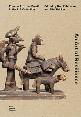 An Art of Resilience: Popular Art from Brazil in the R.F. Collection - Rolf Fehlbaum