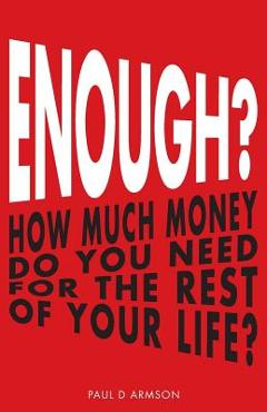 Coperta cărții 'Enough?: How Much Money Do You Need For The Rest of Your Life? - Paul D. Armson'