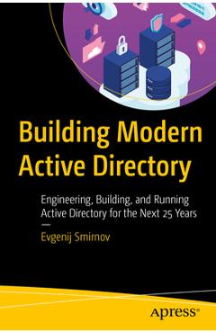 Coperta cărții 'Building Modern Active Directory: Engineering, Building, and Running Active Directory for the Next 25 Years - Evgenij'