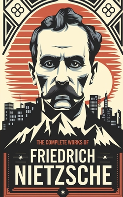 Coperta cărții 'The Complete Works of Nietzsche - Friedrich Nietzsche'