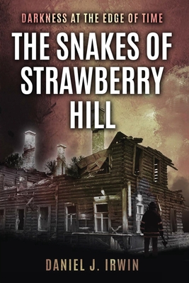 Coperta cărții 'Darkness at the Edge of Time: The Snakes of Strawberry Hill - Daniel J. Irwin'